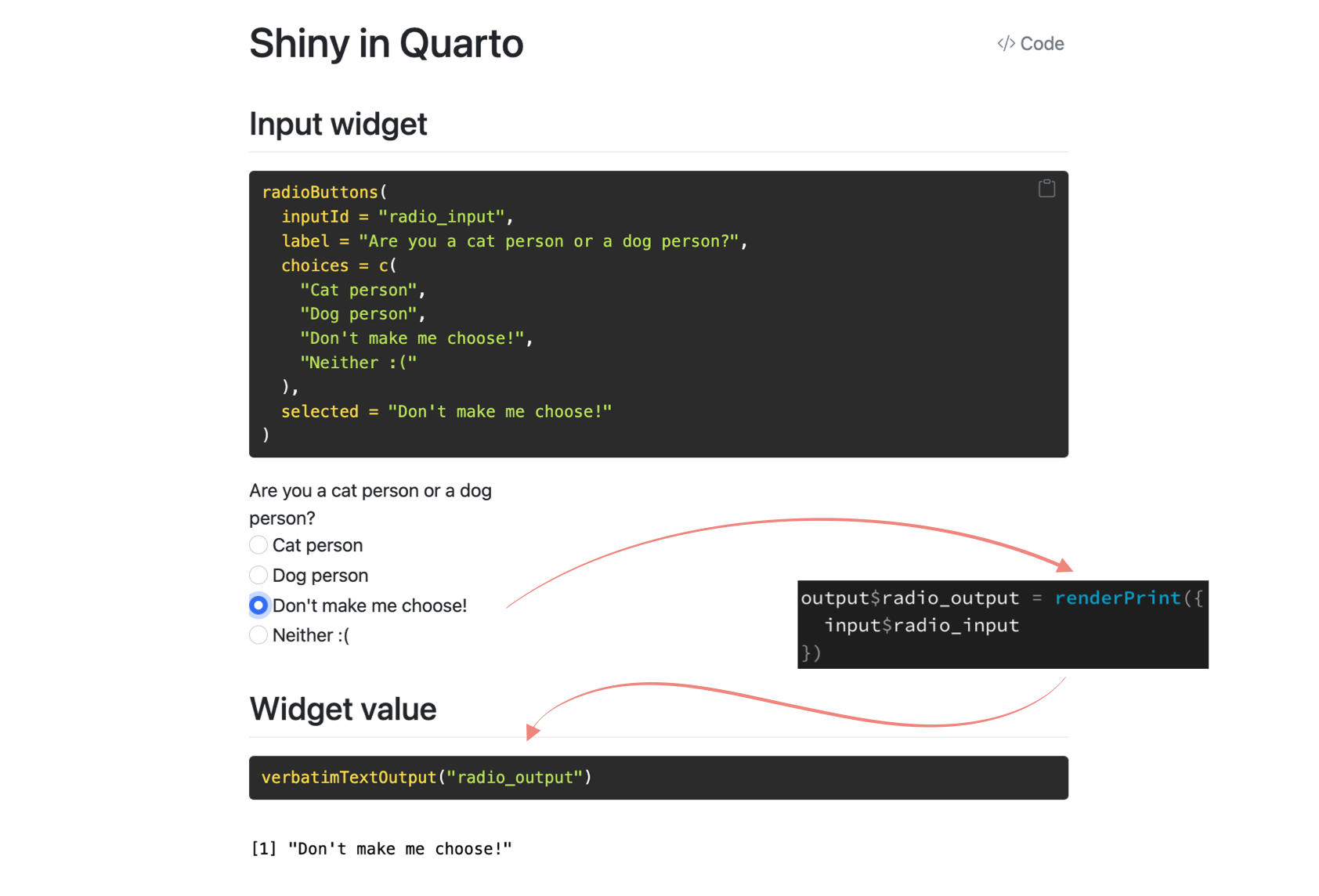 Code and output for a radioInput() widget that asks the question Are you a cat or dog person? with choices Cat person, Dog person, Don&#039;t make me choose, and Neither. An arrow points to code for defining output$radio_output that places the widget value in a renderPrint() function. Finally, code and output for rendering the widget value with verbatimTextOutput(). Complete code can be found in the blog post.